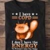 I have COPD - I don't have the energy to pretend I like you today