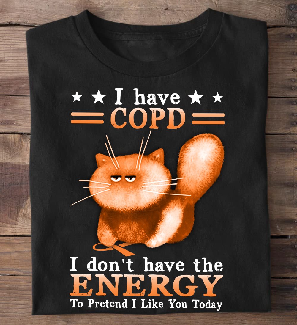 I have COPD - I don't have the energy to pretend I like you today