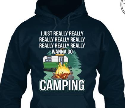 I just really really really really really really wanna go camping