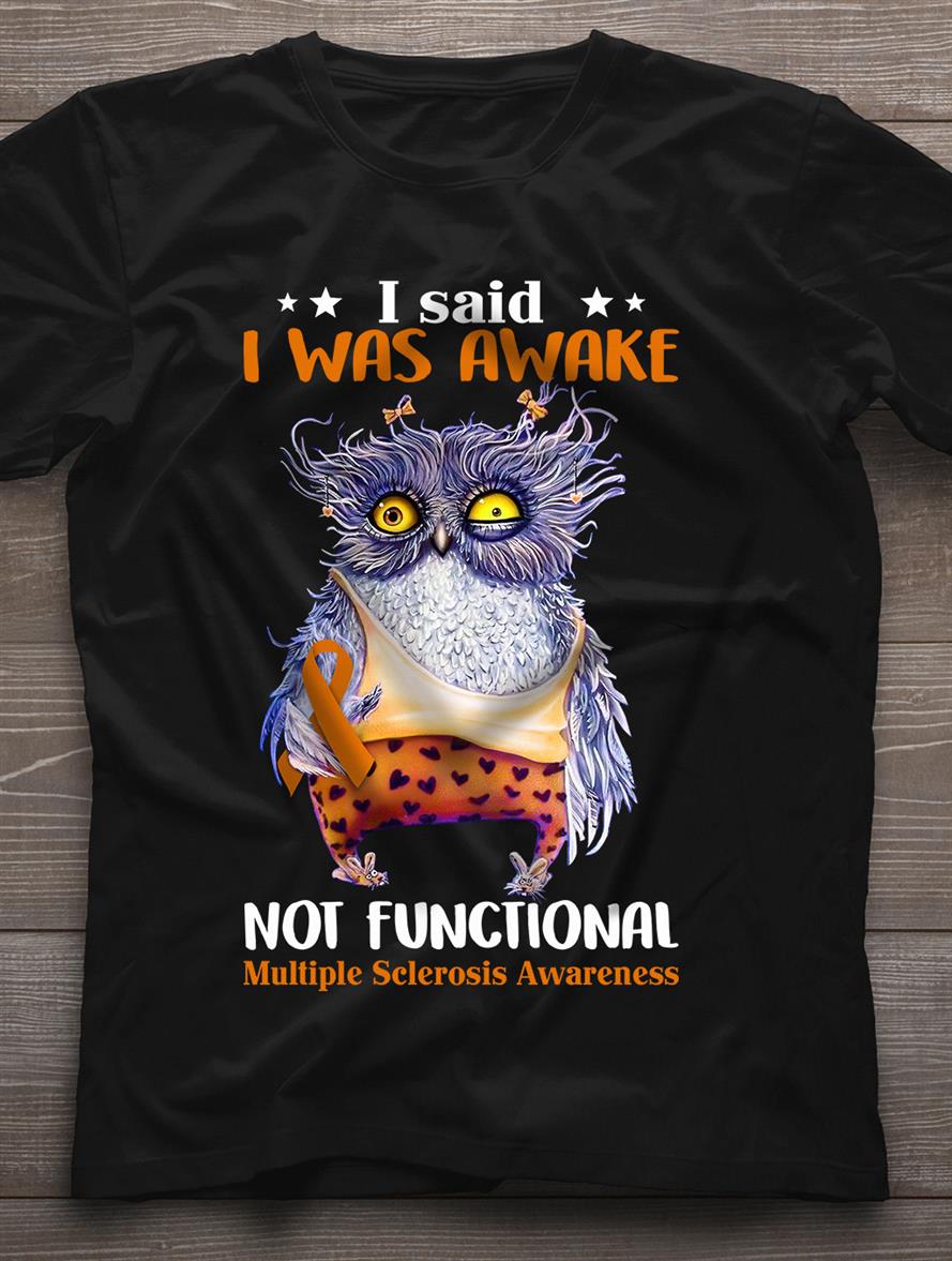 I said I was awake not functional mutiple sclerosis awareness