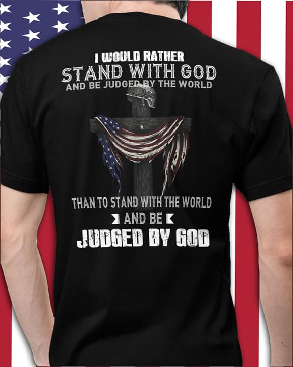 I would rather stand with God and be judged by the world - God's cross