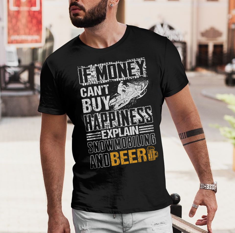 If money can't buy happiness explain snowmobiling and beer