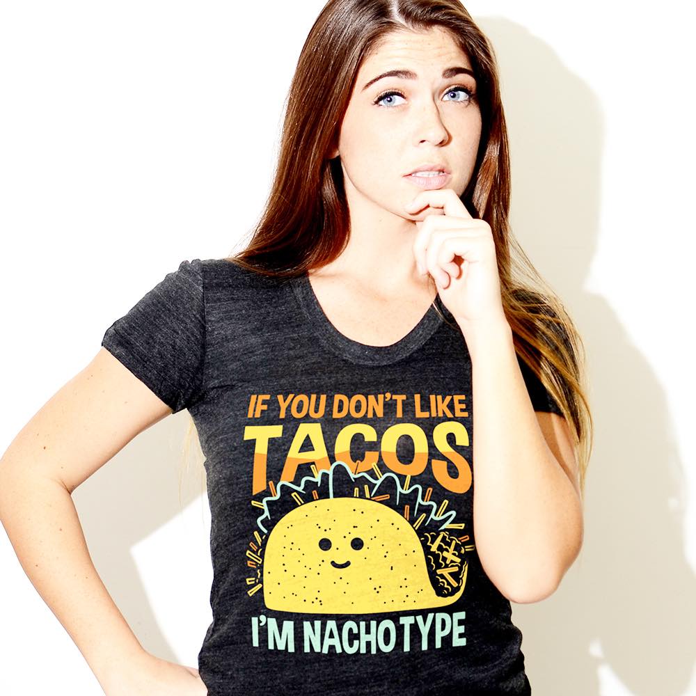 If you don't like tacos I'm nachotype