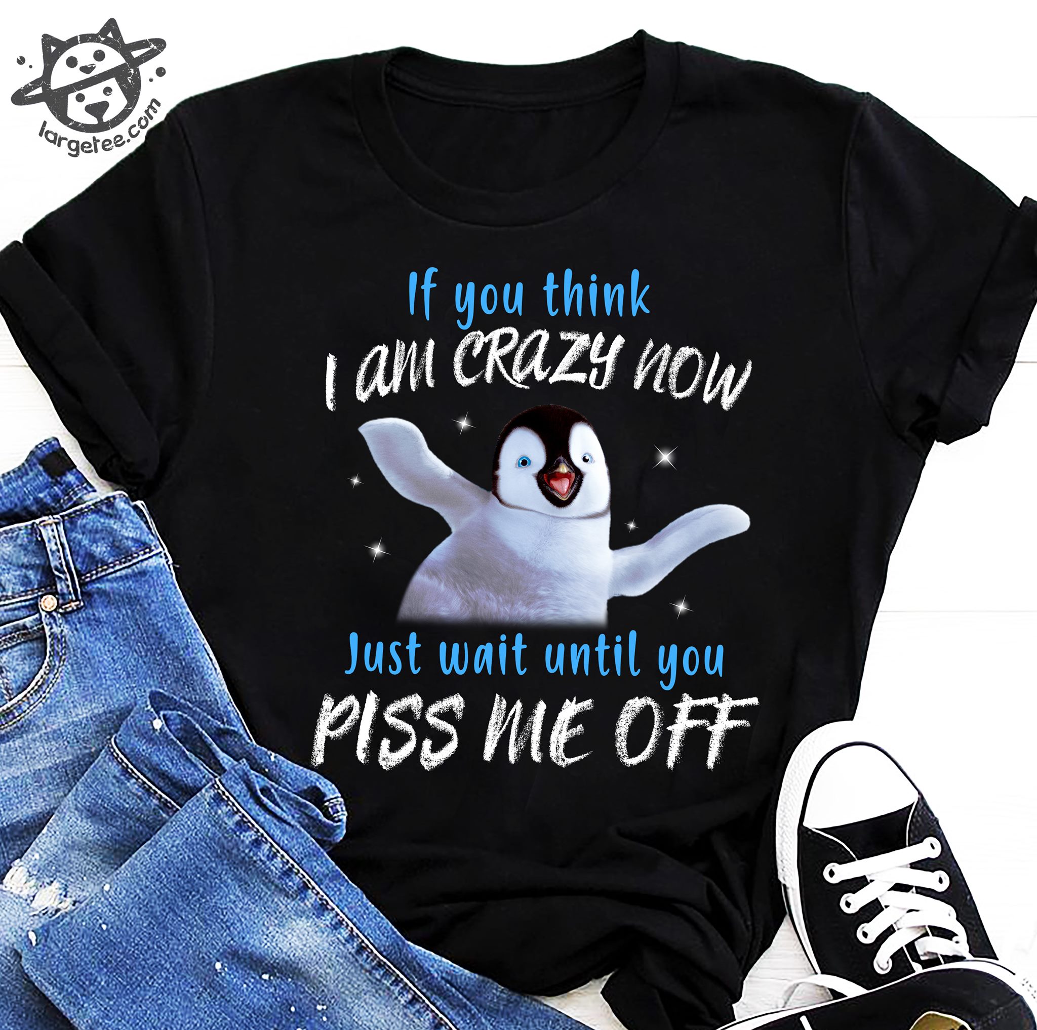 If you think I am crazy now Just wait until you piss me off - Penguin