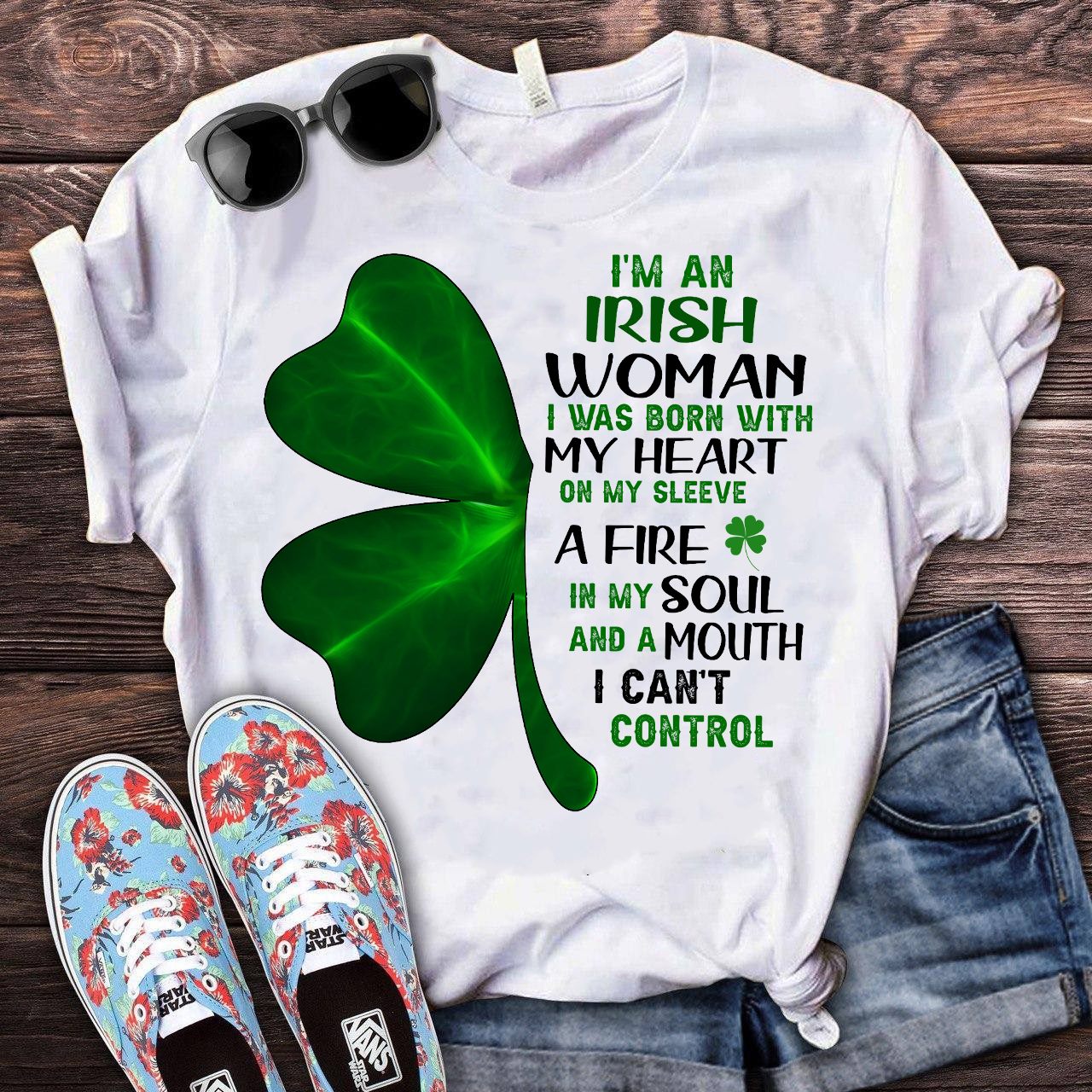 I'm an Irish woman I was born with my heart on my sleeve