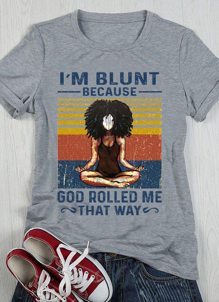 I'm blunt because god rolled me that way - Yoga woman