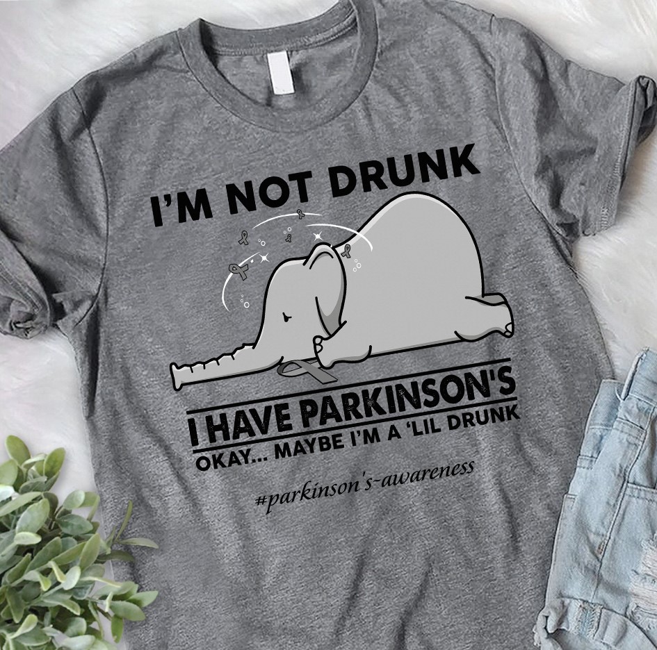 I'm not drunk I have parkinson's Okay...maybe I'm a lil drunk - Parkinson's awareness