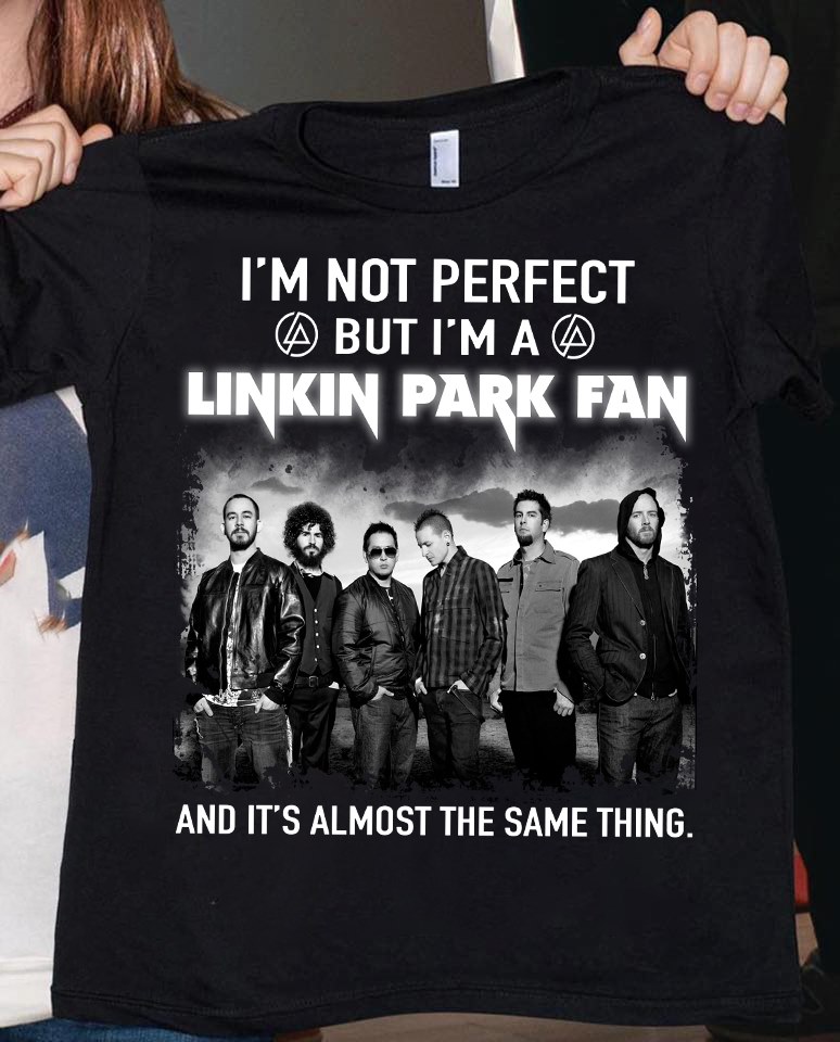 I'm not perfect but I'm a linkin park fan