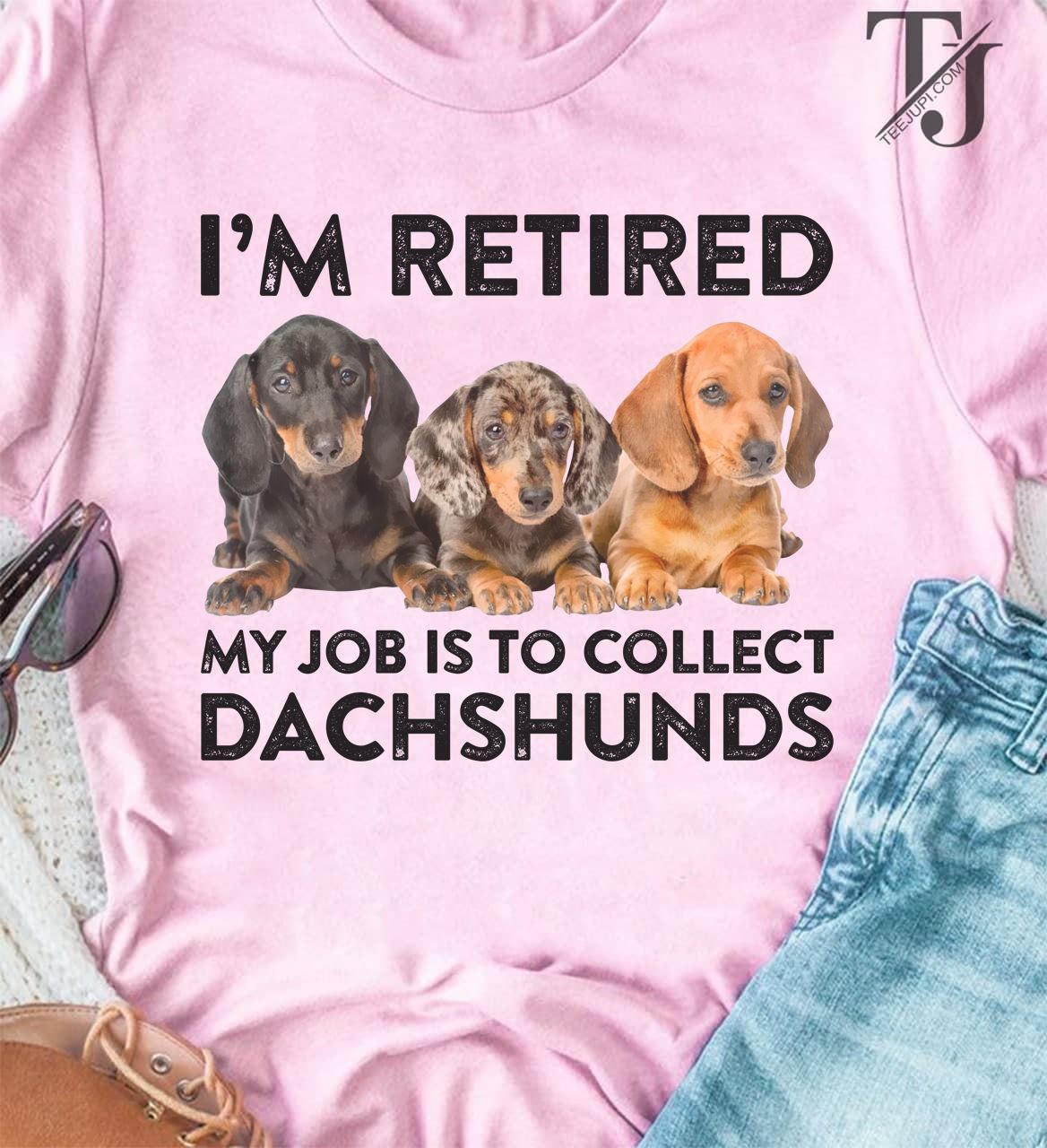 I'm retired My job is to collect Dachshunds - Dachshunds dog