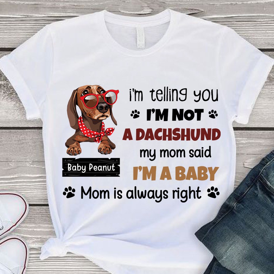 I'm telling you I'm not a Dachshund Mom is always right
