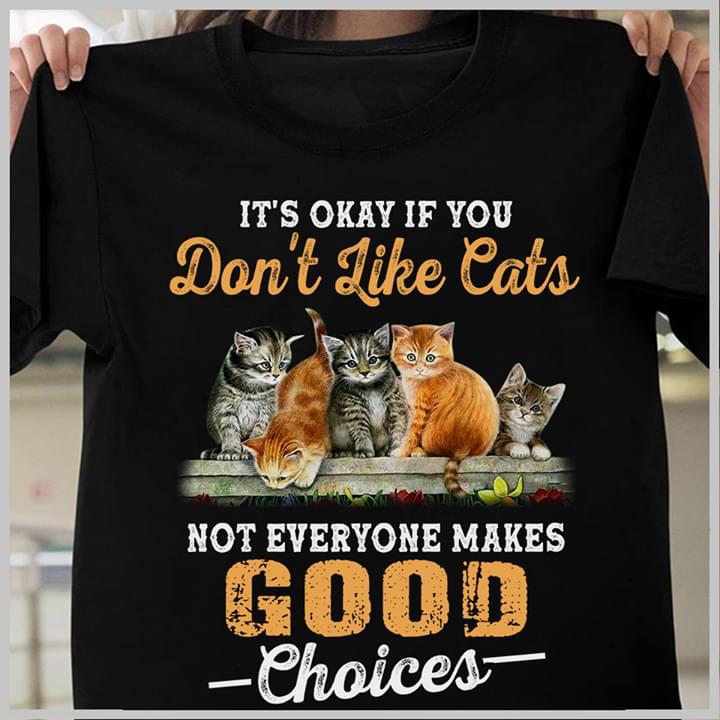 It's okay if you don't like cats not everyone makes good choices