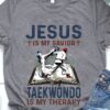 Jesus is my savior taekwondo is my therapy