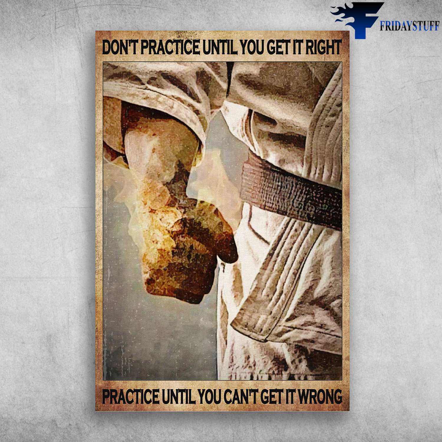 Karate Fists - Don't Practice Until You Get It Right, Practice Until You Can't Get It Wrong