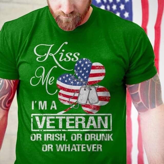 Kiss me - I'm a veteran or Irish, or drunk or whatever
