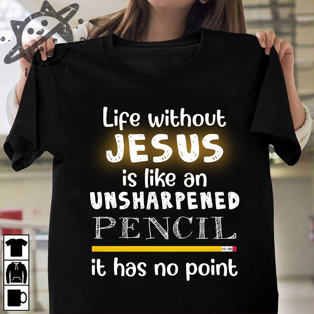 Life without Jesus is like an unsharpened pencil it has no point