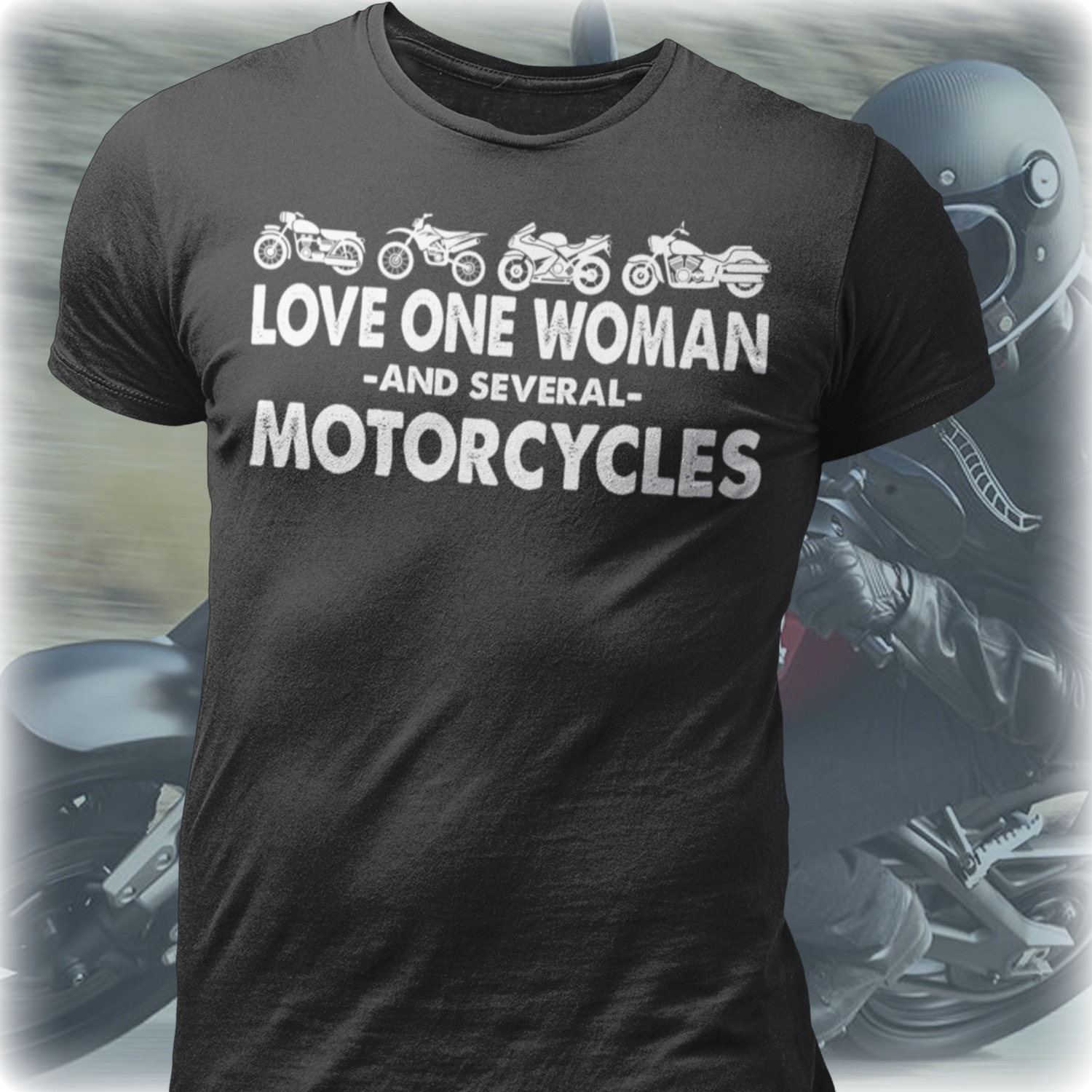 Love one woman and several motorcycles
