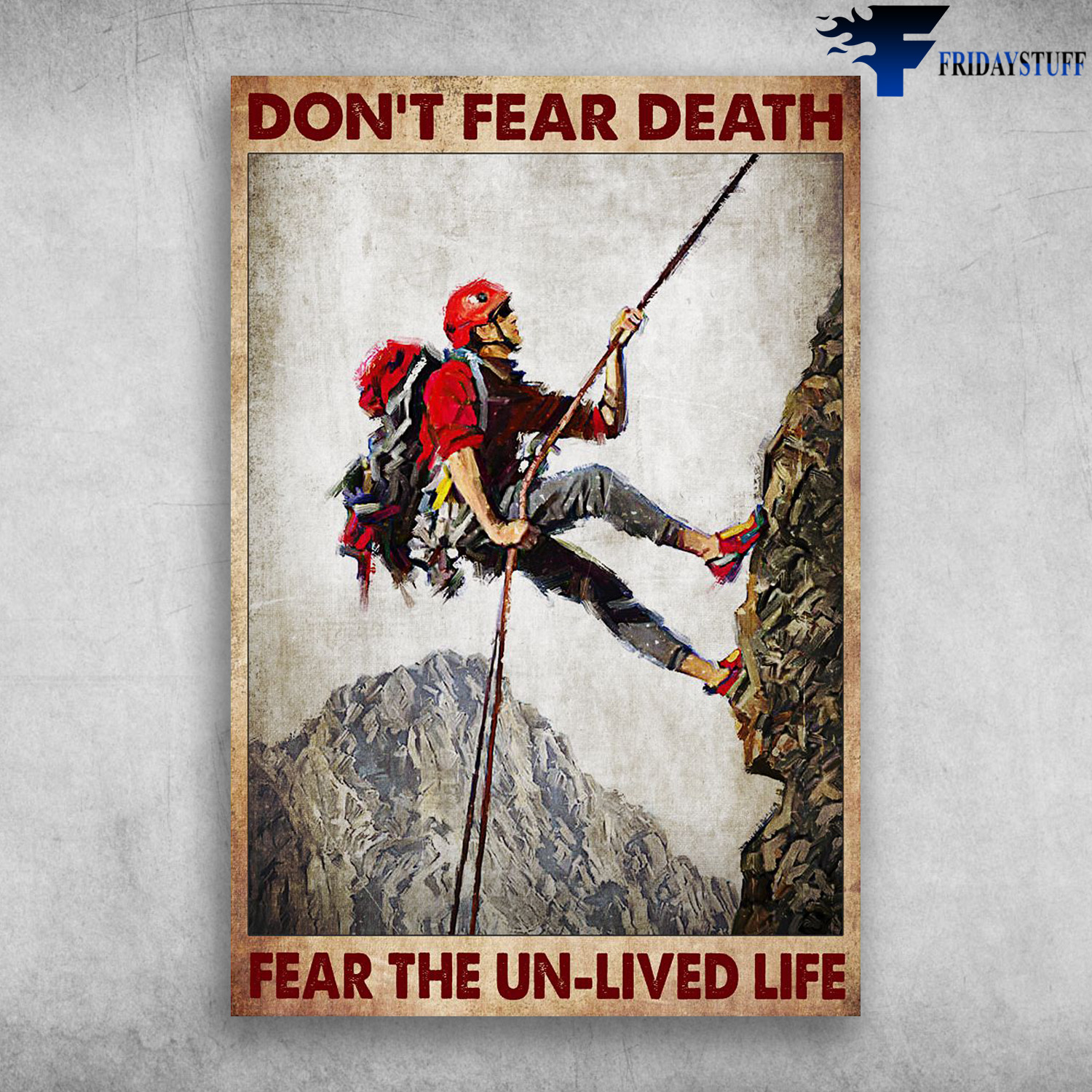 Man Climbing - Don't Fear Death, Fear The Un-Lived Life
