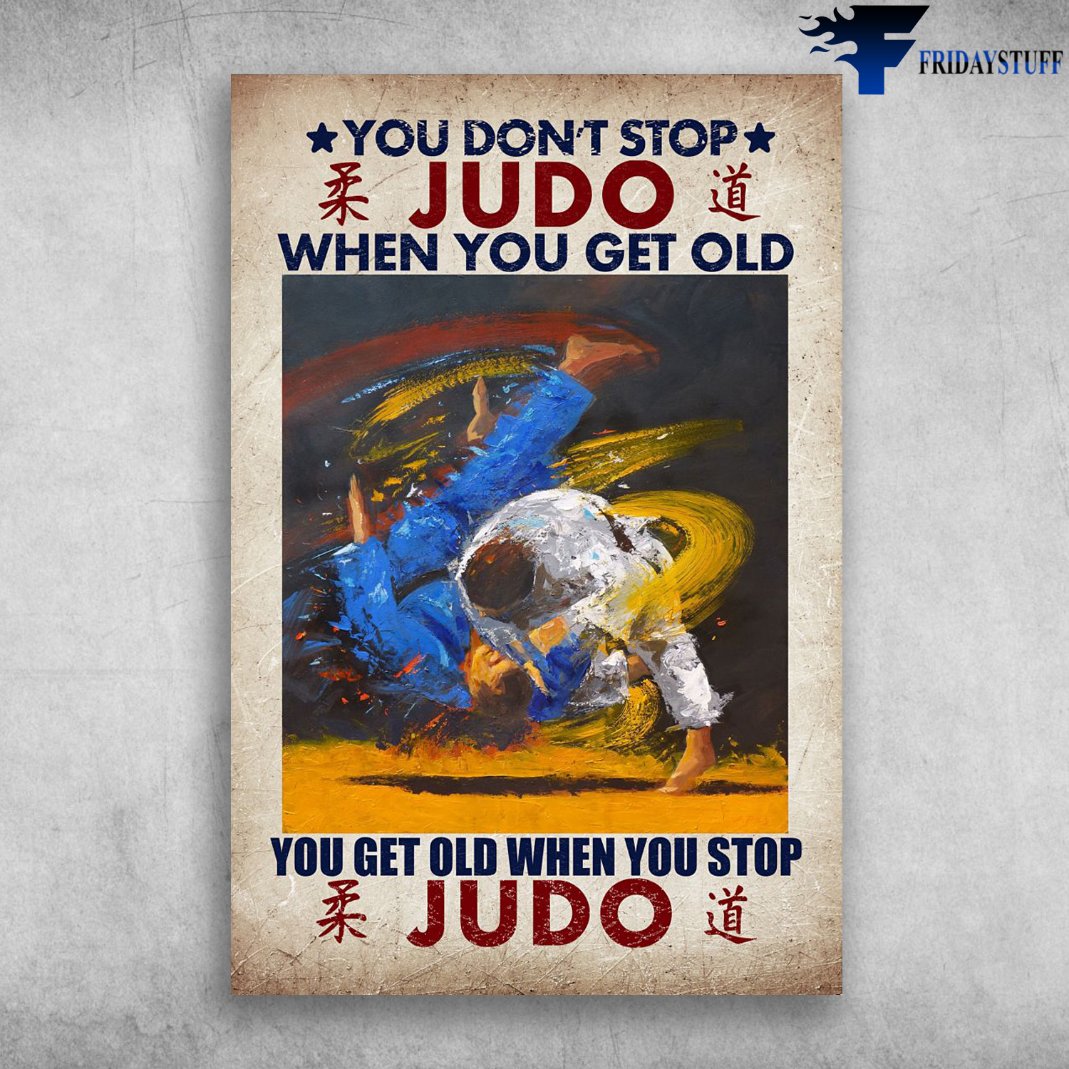Man Judo - You Don't Stop Judo When You Get Old, You Get Old When You Stop Judo