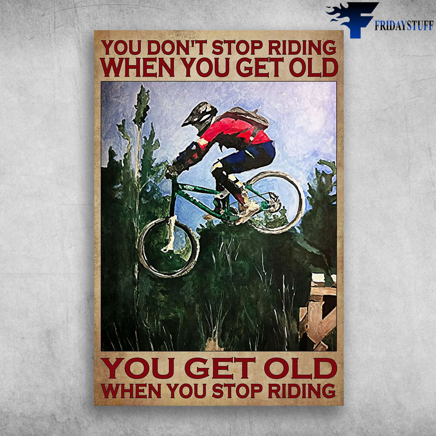 Man Riding Bicycle - You Don't Stop Riding When You Get Old, You Get Old When You Stop Riding