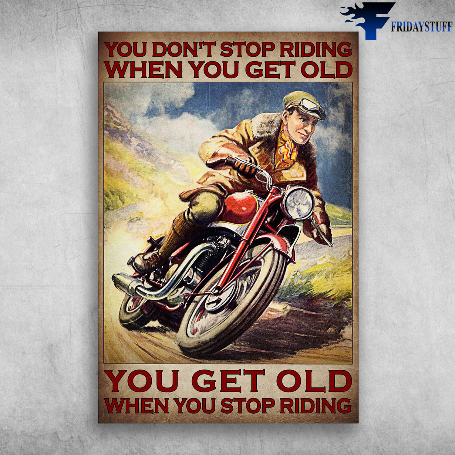 Man Riding Motorbike - You Don't Stop Riding When You Get Old, You Get Old When You Stop Riding