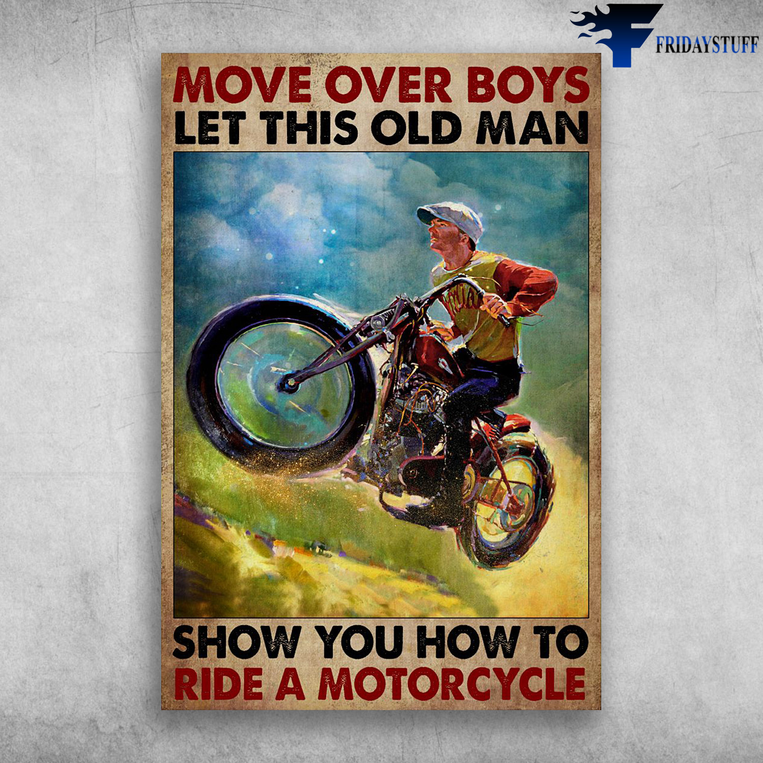 Man Riding Motorcycle - Move Over Boys, Let This Old Man, Show You How To Ride A Motorcycle