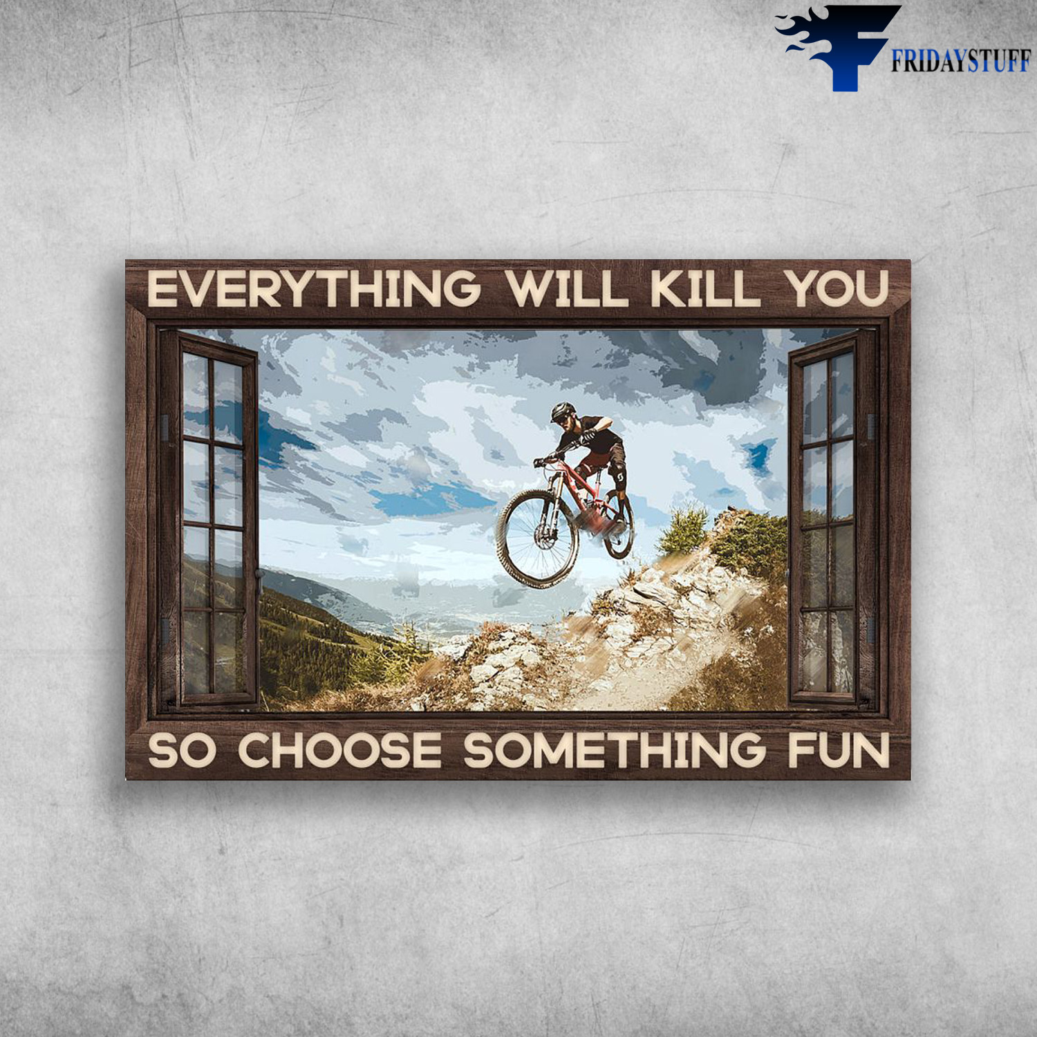 Man Riding Mountain Bike Outside The Window - Everything Will Kill You, So Choose Something Fun
