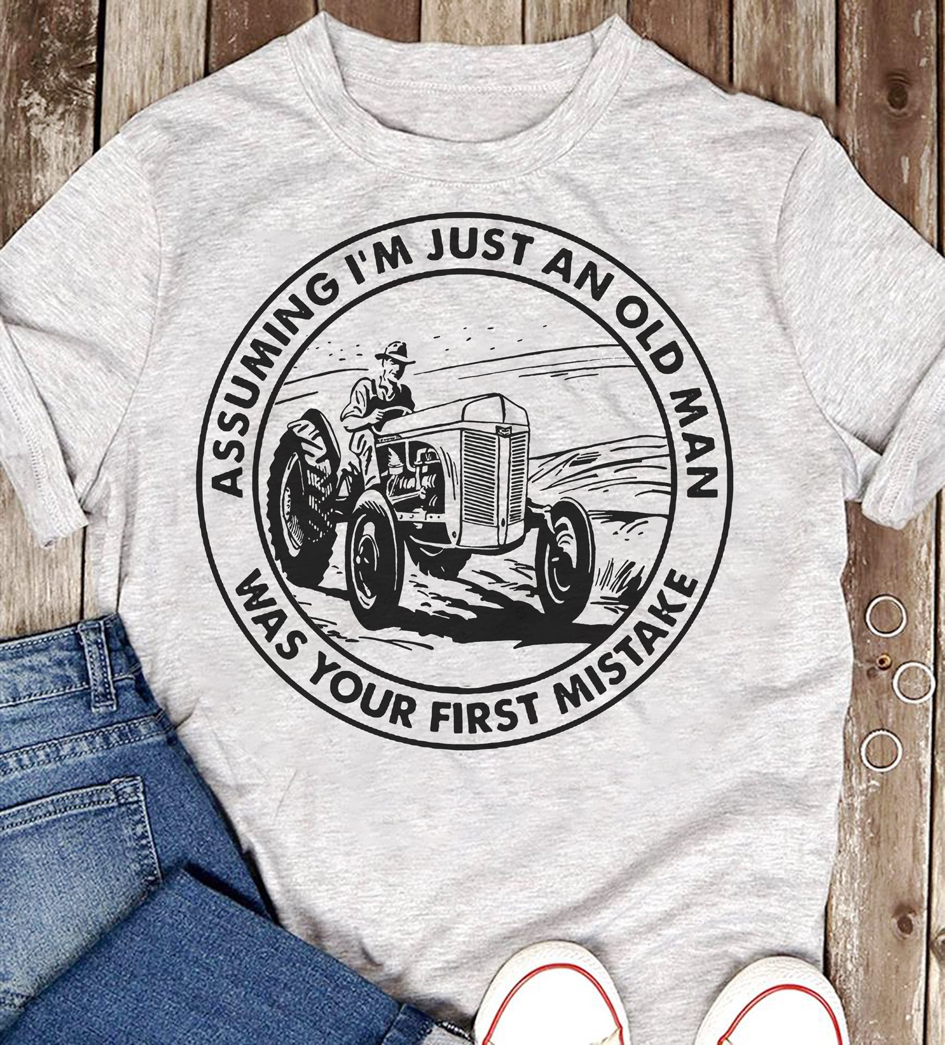 Man Riding Tractor - Assuming I’m Just An Old Man Was Your First Mistake