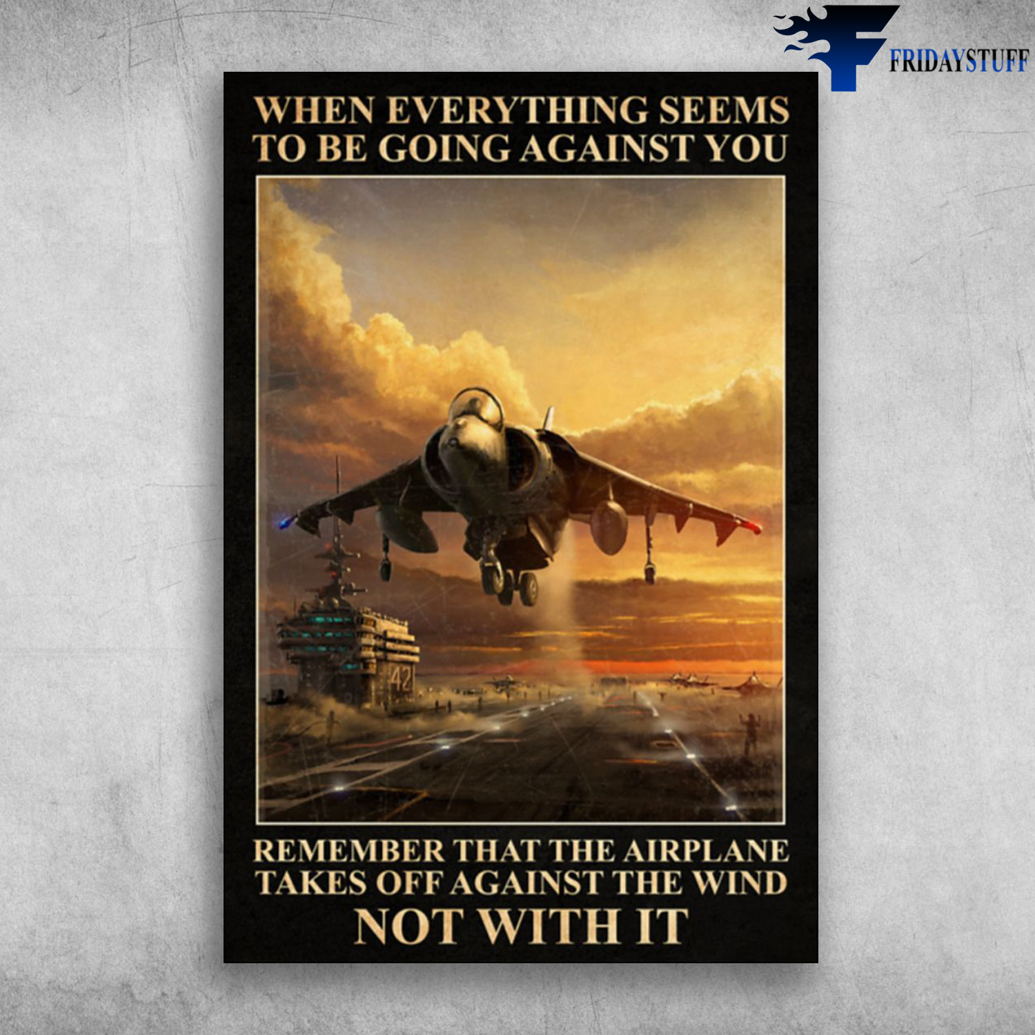 Military Aircraft - When Everything Seems To Be Going Against You, Remember That The Airplane Takes Off Against The Wind Not With It