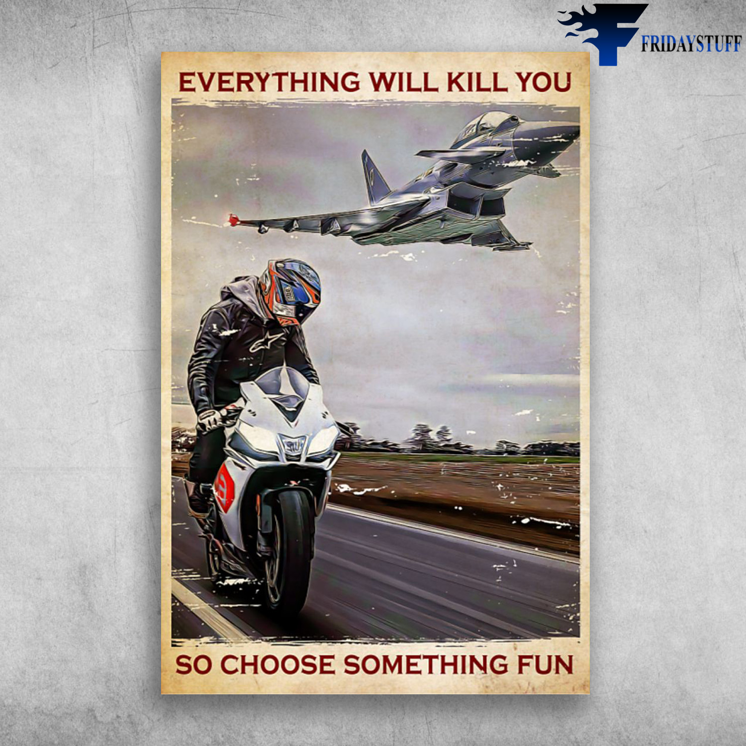 Motorcycling With The Plane - Everything Will Kill You, So Choose Something Fun