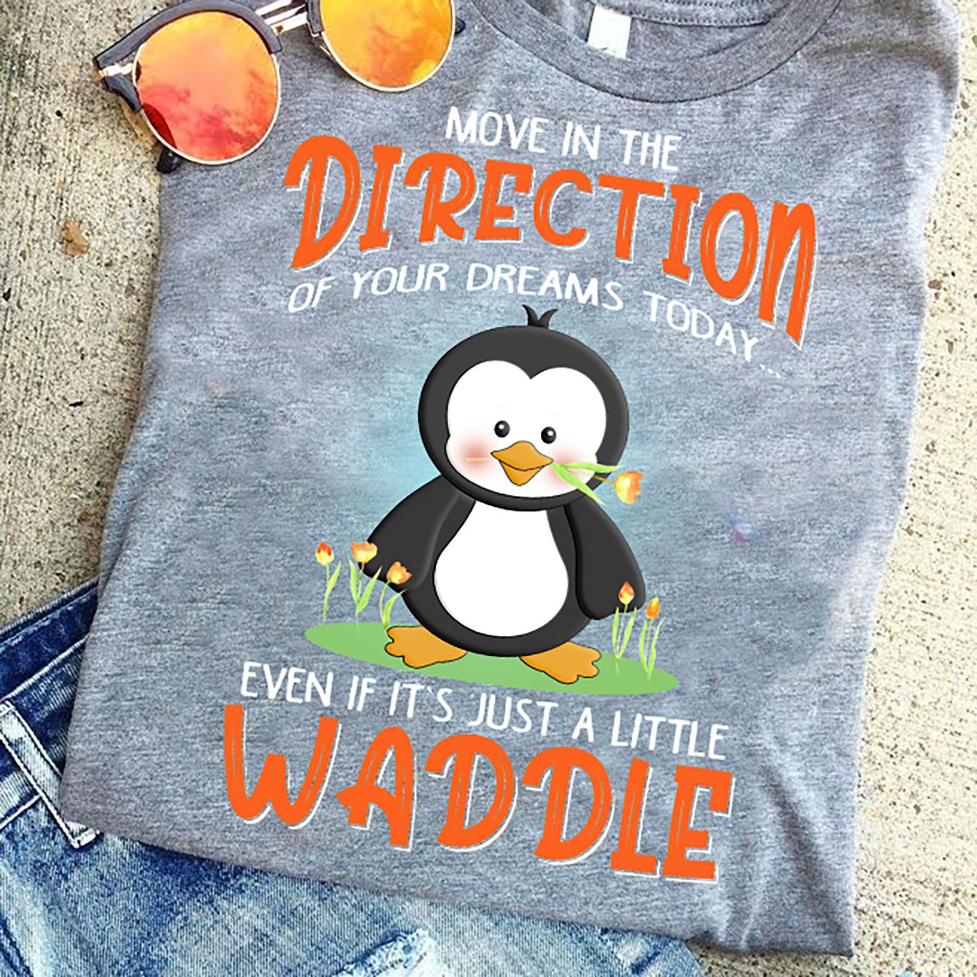 Move in the derection of your dreams today Even if it's just a little waddle - Penguins