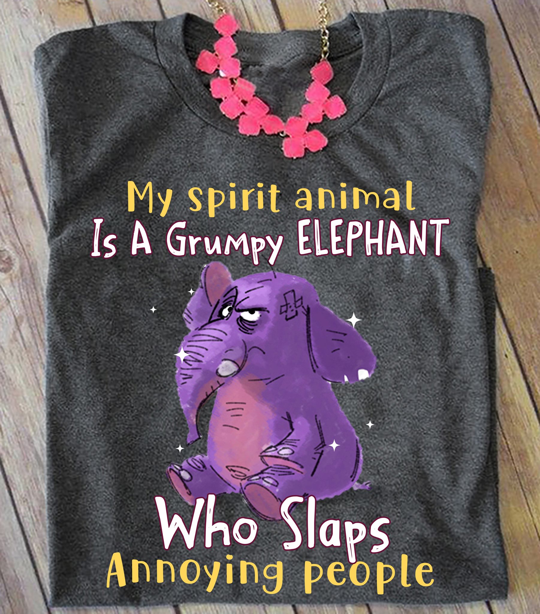 My spirit animal is a grumpy elephant who slaps annoying people