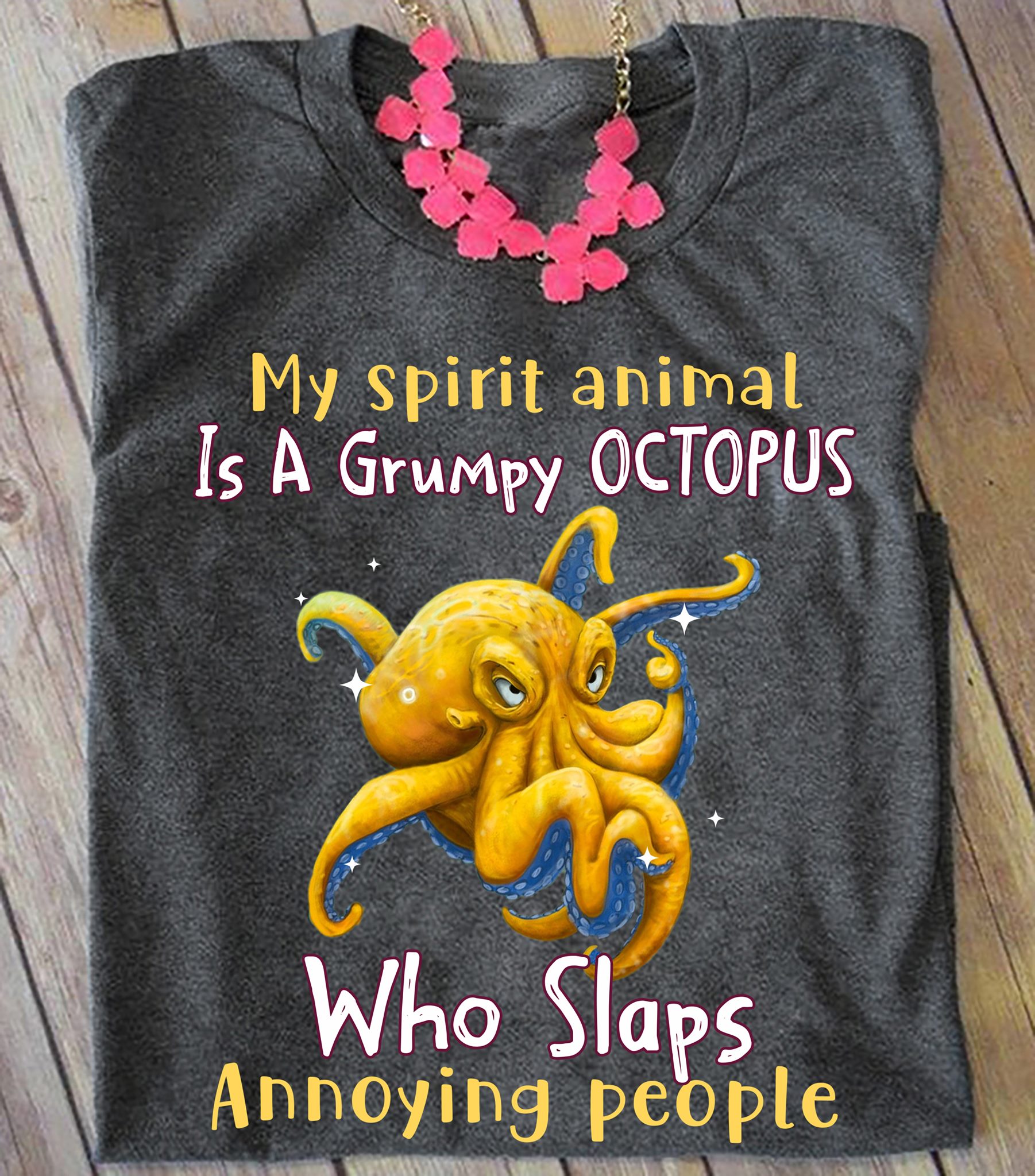 My spirit animal is a grumpy octopus who slaps annoying people
