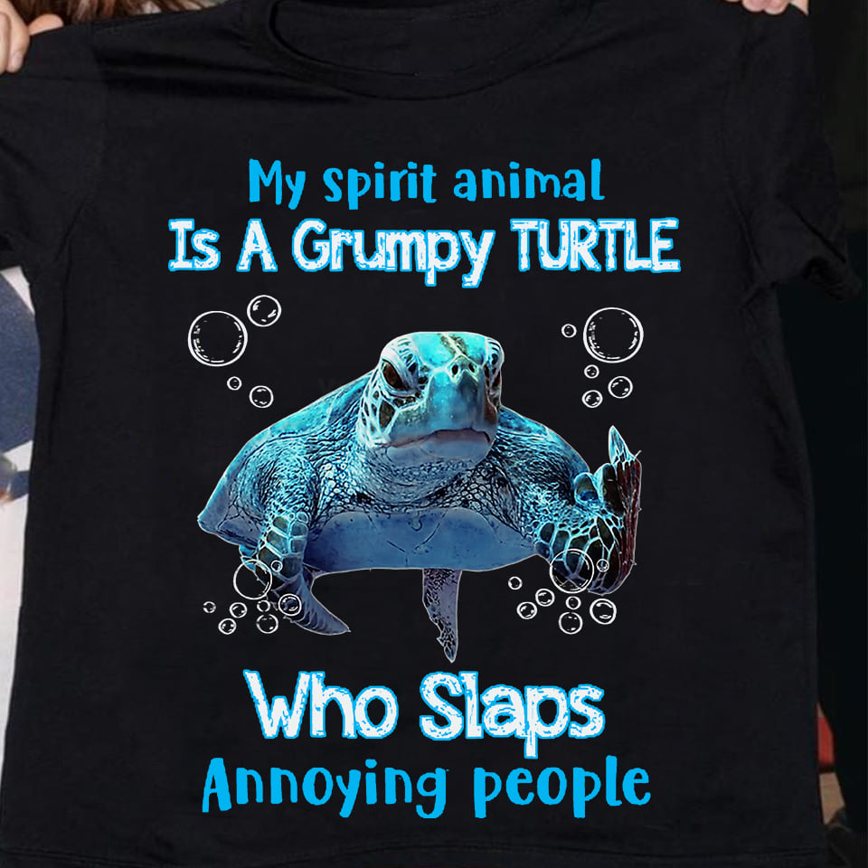 My spirit animal is a grumpy turtle who slaps annoying people