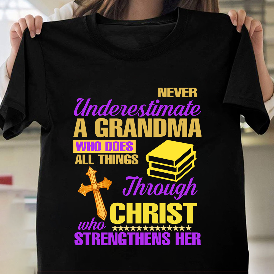 Never underestimate a grandma who does all thing through Christ who strengthens her