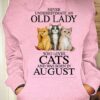 Never underestimate an old lady who loves cats and was born in August