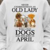 Never underestimate an old lady who loves dogs and was born in April