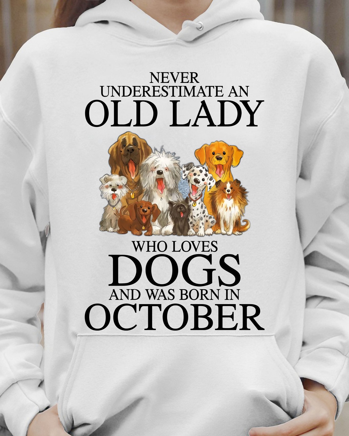 Never underestimate an old lady who loves dogs and was born in october