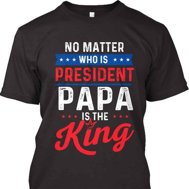 No matter who is president - Papa is King