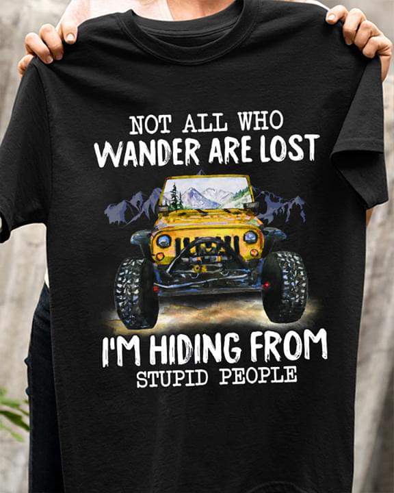 Not all who wander are lost I'm hiding from stupid people