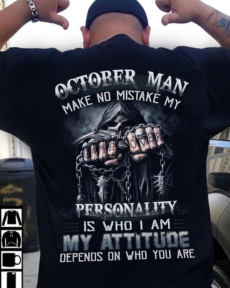 October man make no mistake my personality is who I am my attitude depends on who you are - Death's head game over