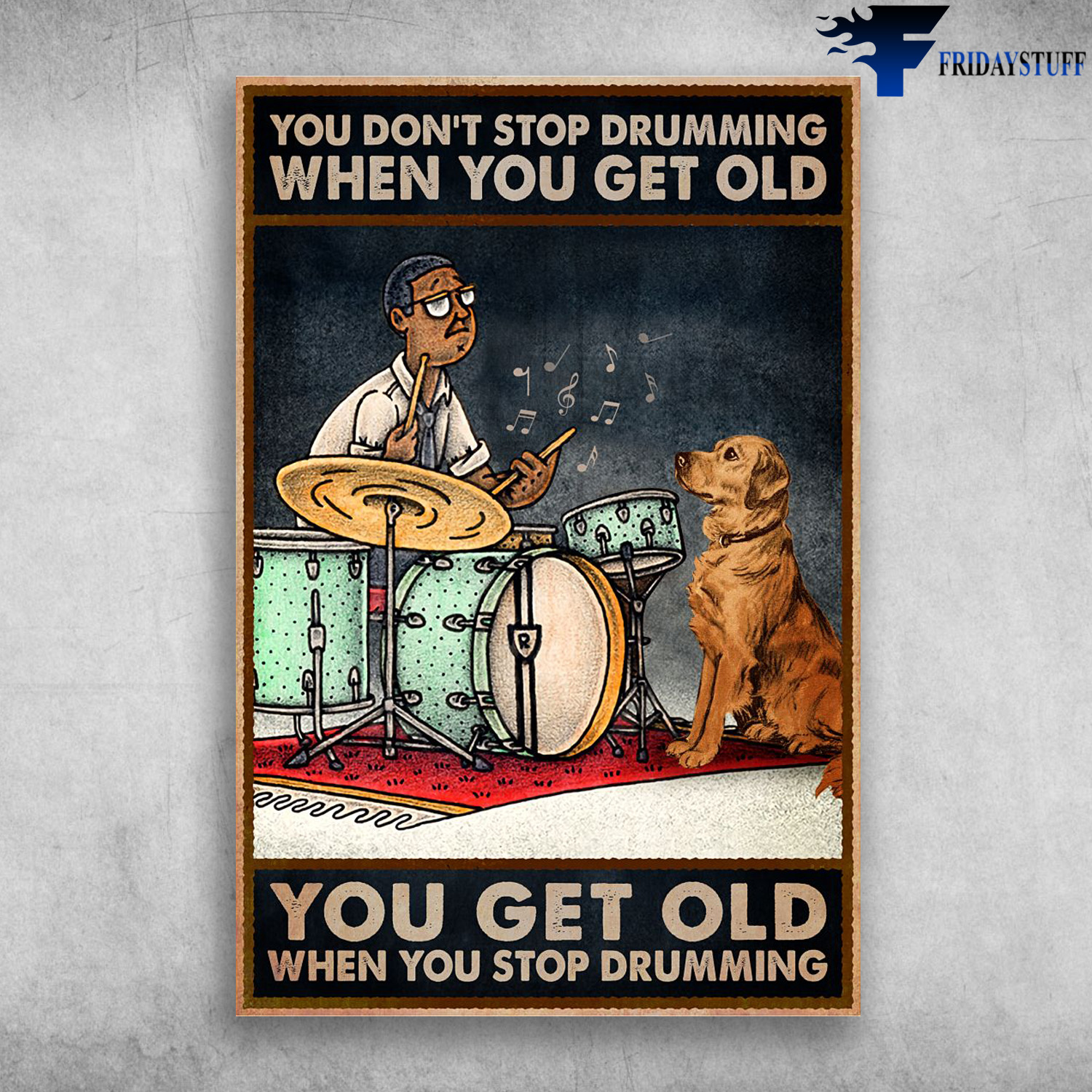 Old Drummer And The Dog - You Don't Stop Drumming When You Get Old, You Get Old When You Sto Drumming