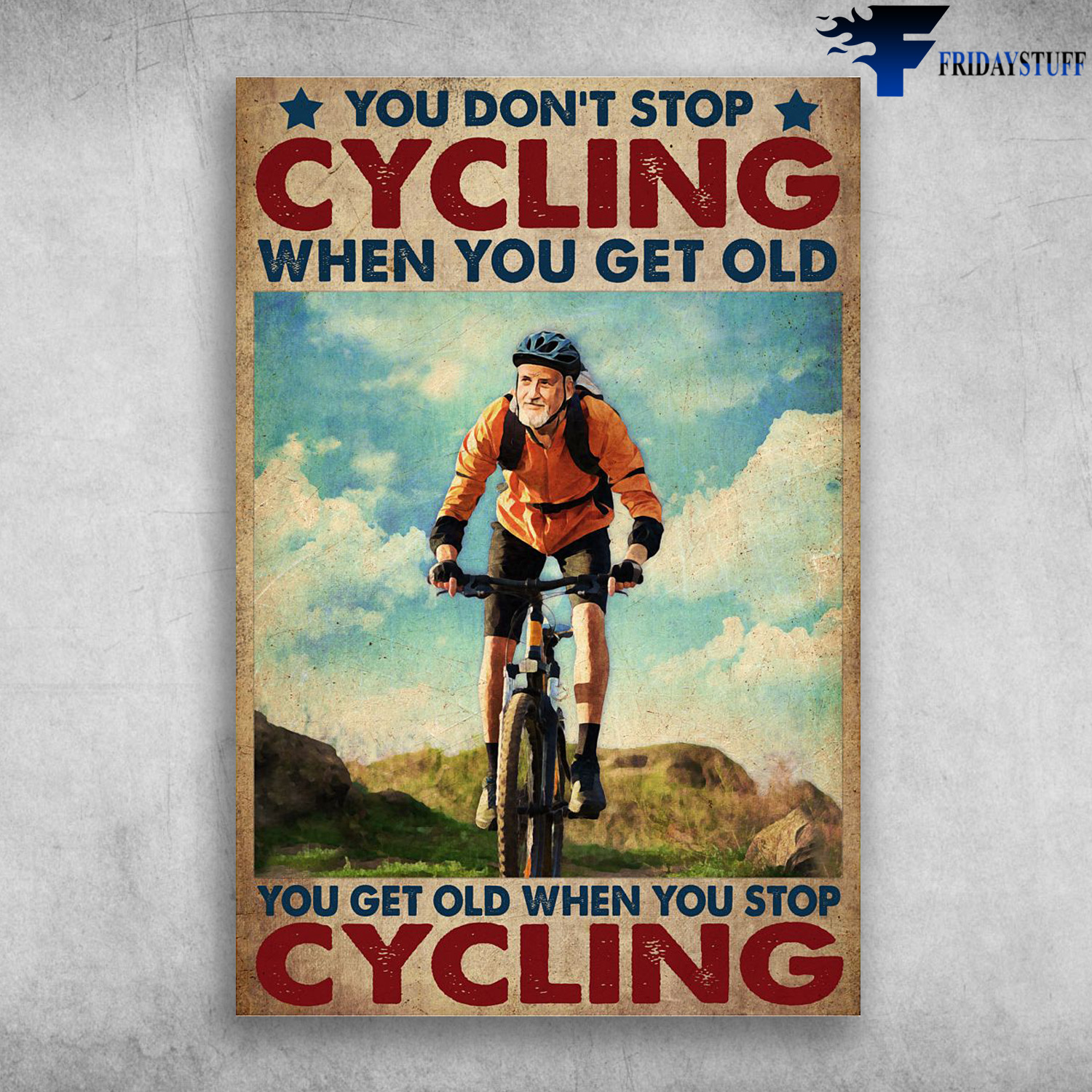 Old Man Cycling - You Don't Stop Cycling When You Get Old, You Get Old When You Stop Cycling