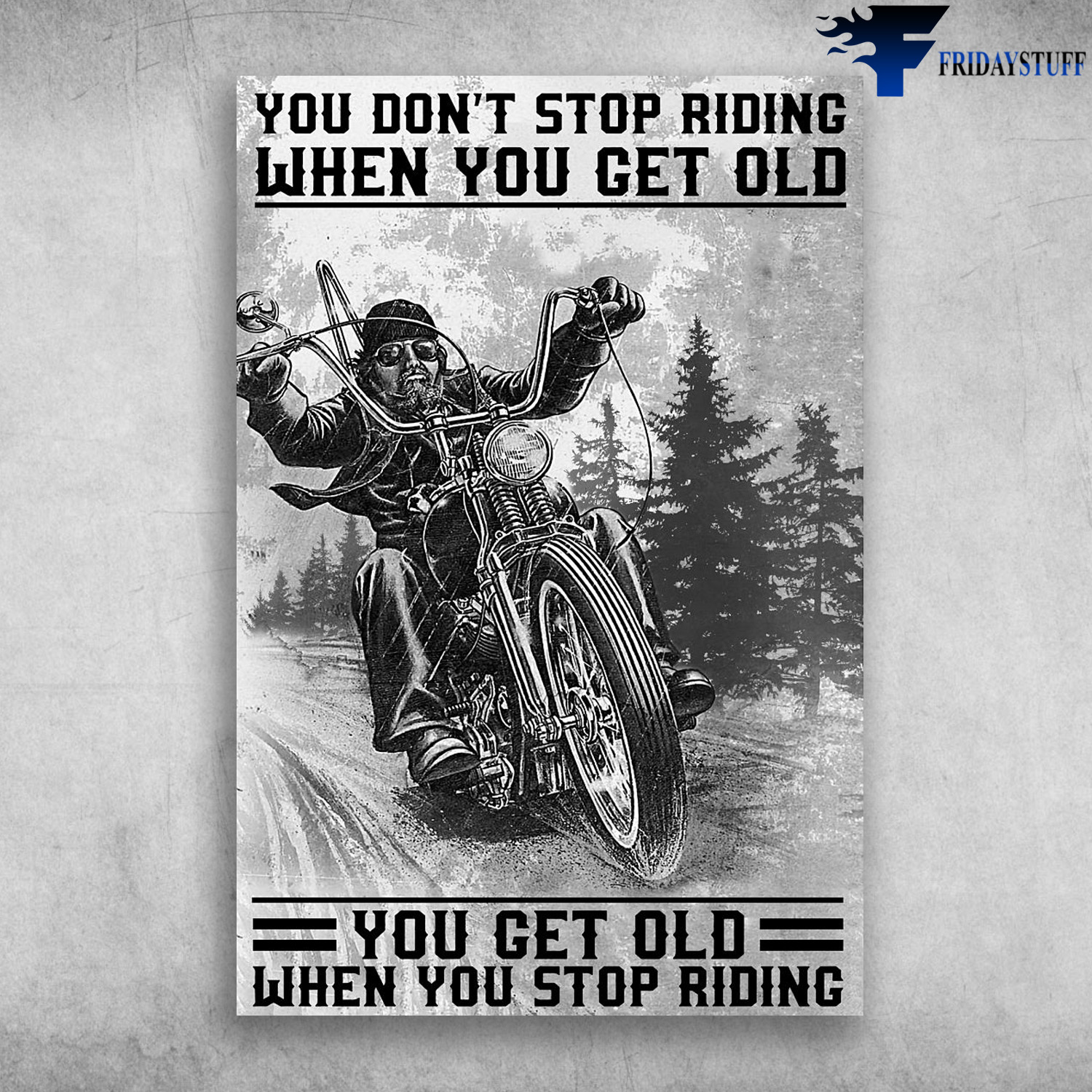 Old Man Riding Motorbike - You Don't Stop Riding When You Get Old, You Get Old When You Stop Riding