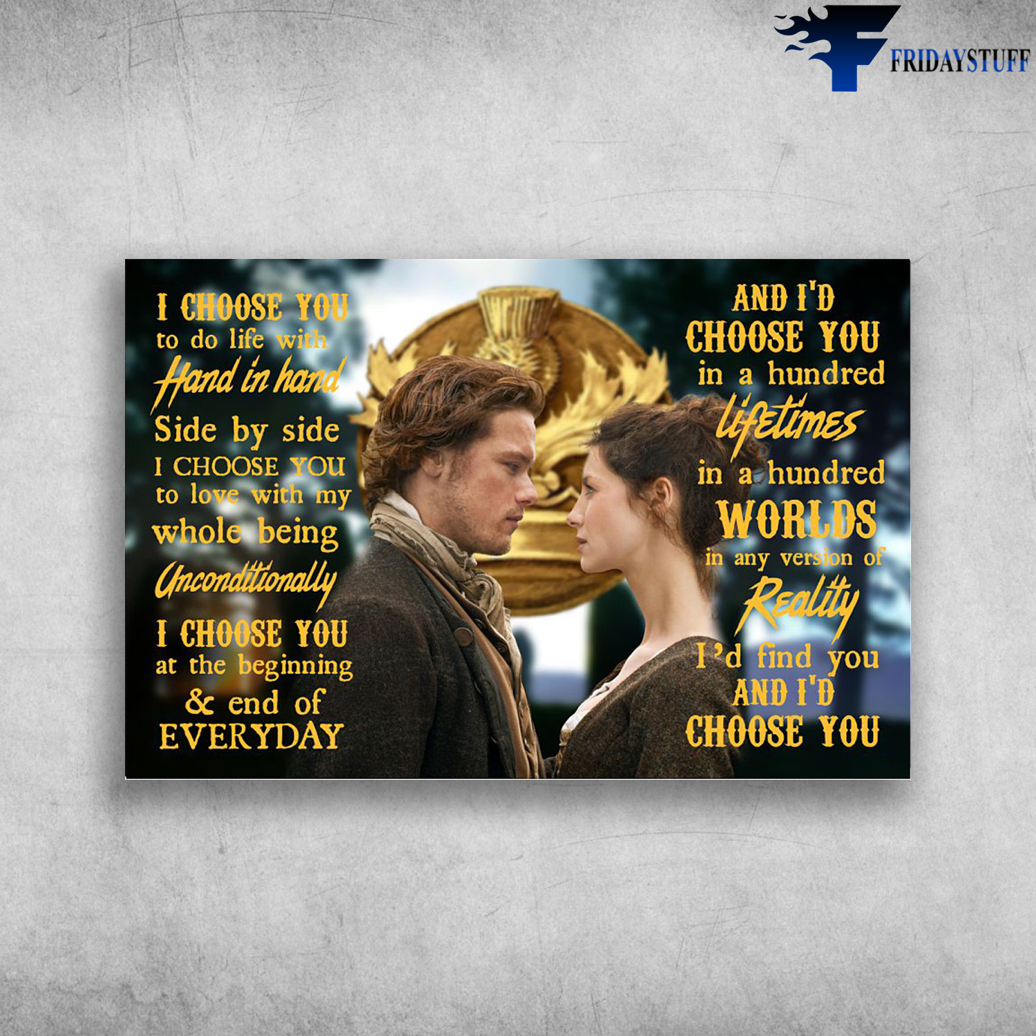 Outlander Movie - I Choose You To Do Life With Hand In Hand, Side By Side, I Choose You To Do Love With My Whole Being Unconditionally, I Choose You At The Beginning And End Of Everyday