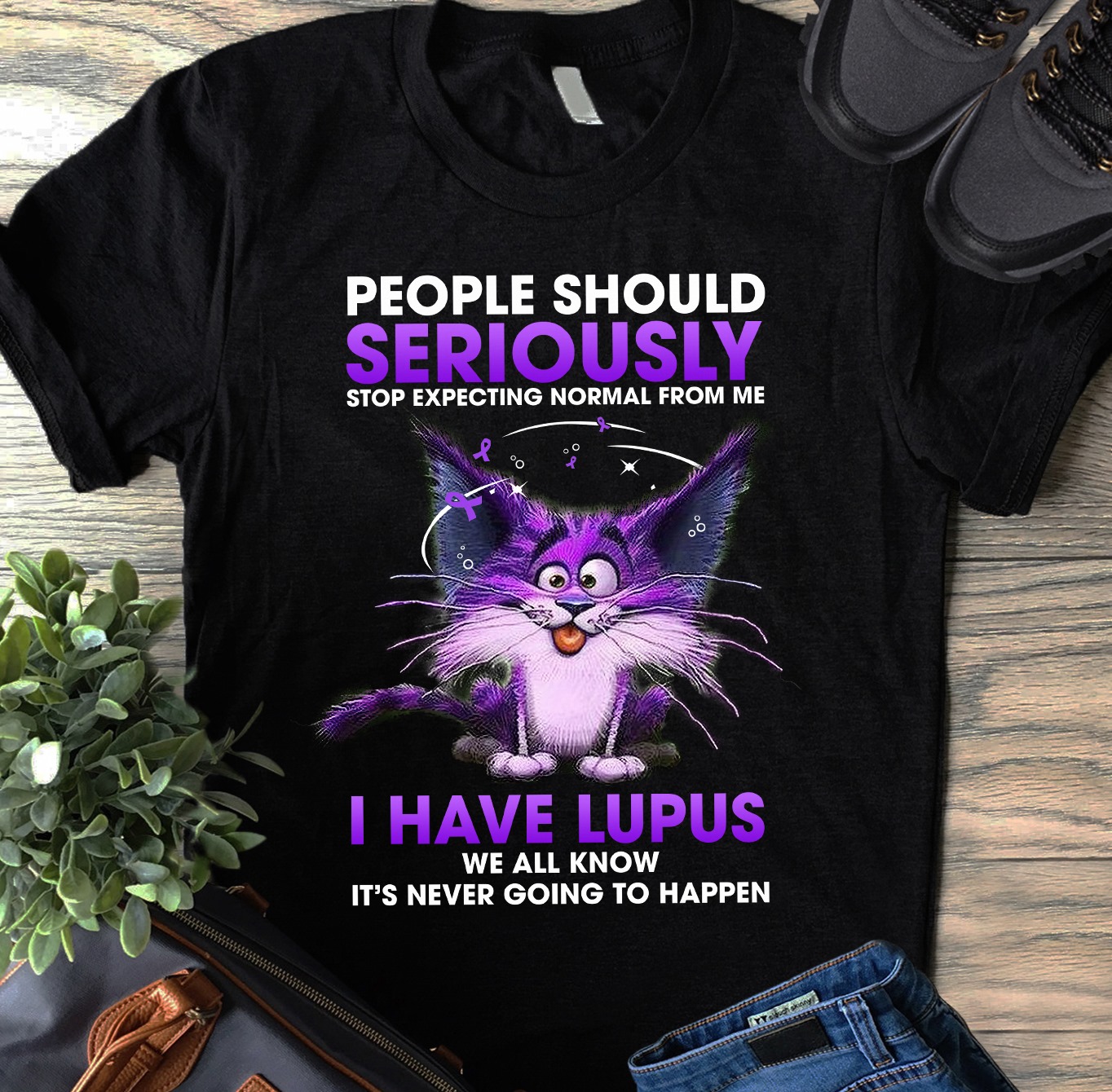 People should seriously stop expecting normal from me I have Lupus