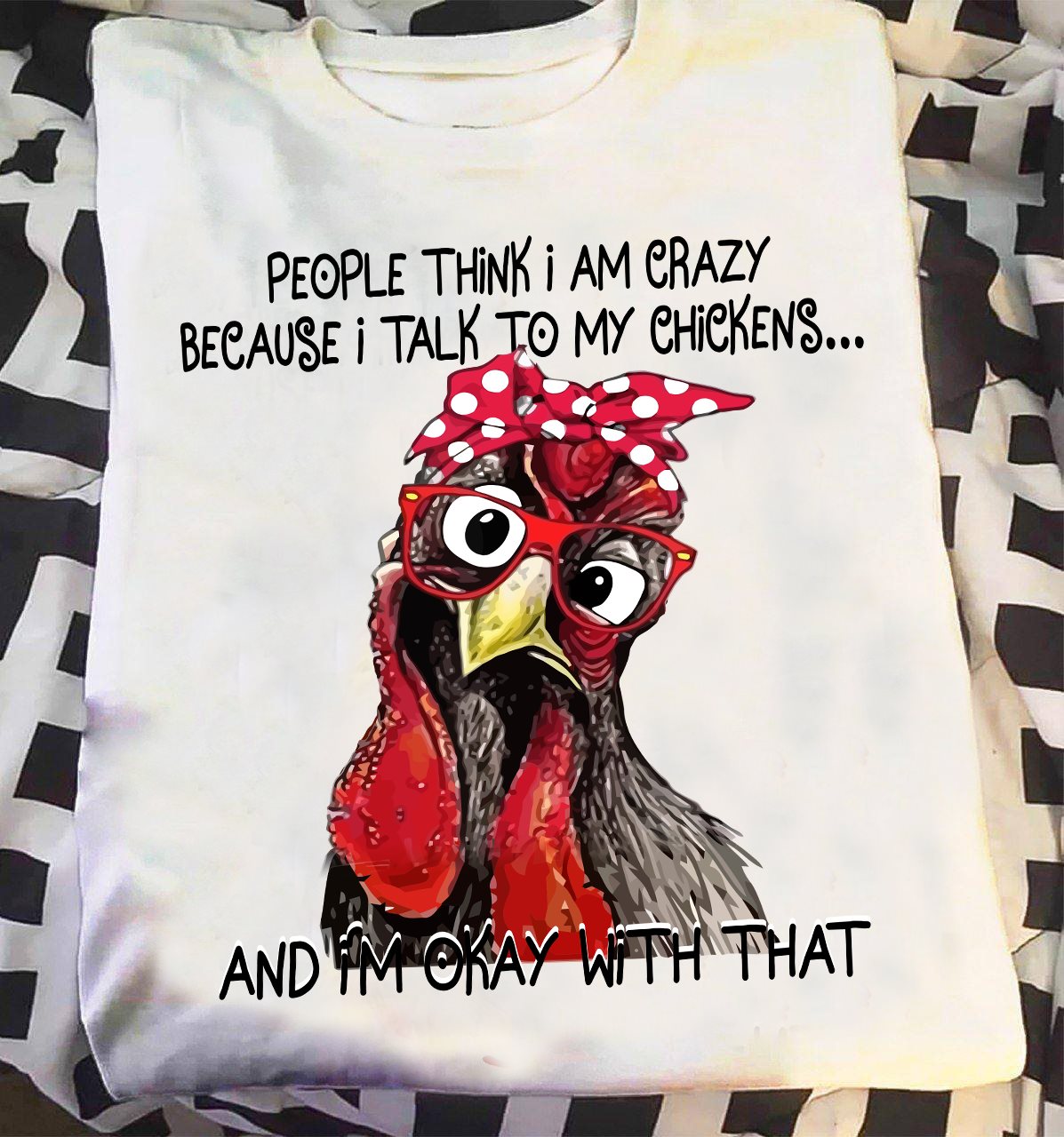 People think I am crazy because I talk to my chickens and I'm okay with that