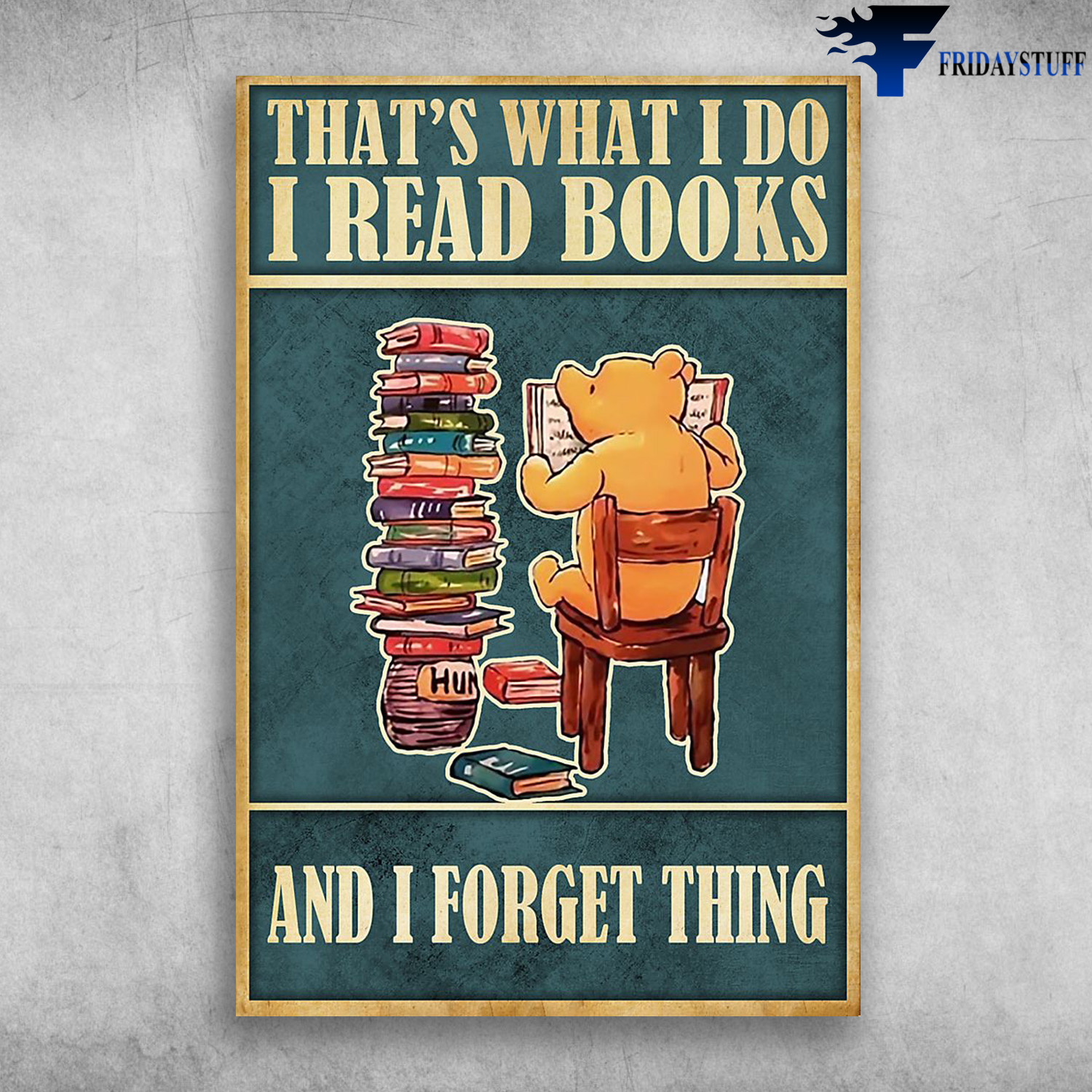 Pooh Bear Reading Book - That's What I Do, I Read Books, And I Forget Thing