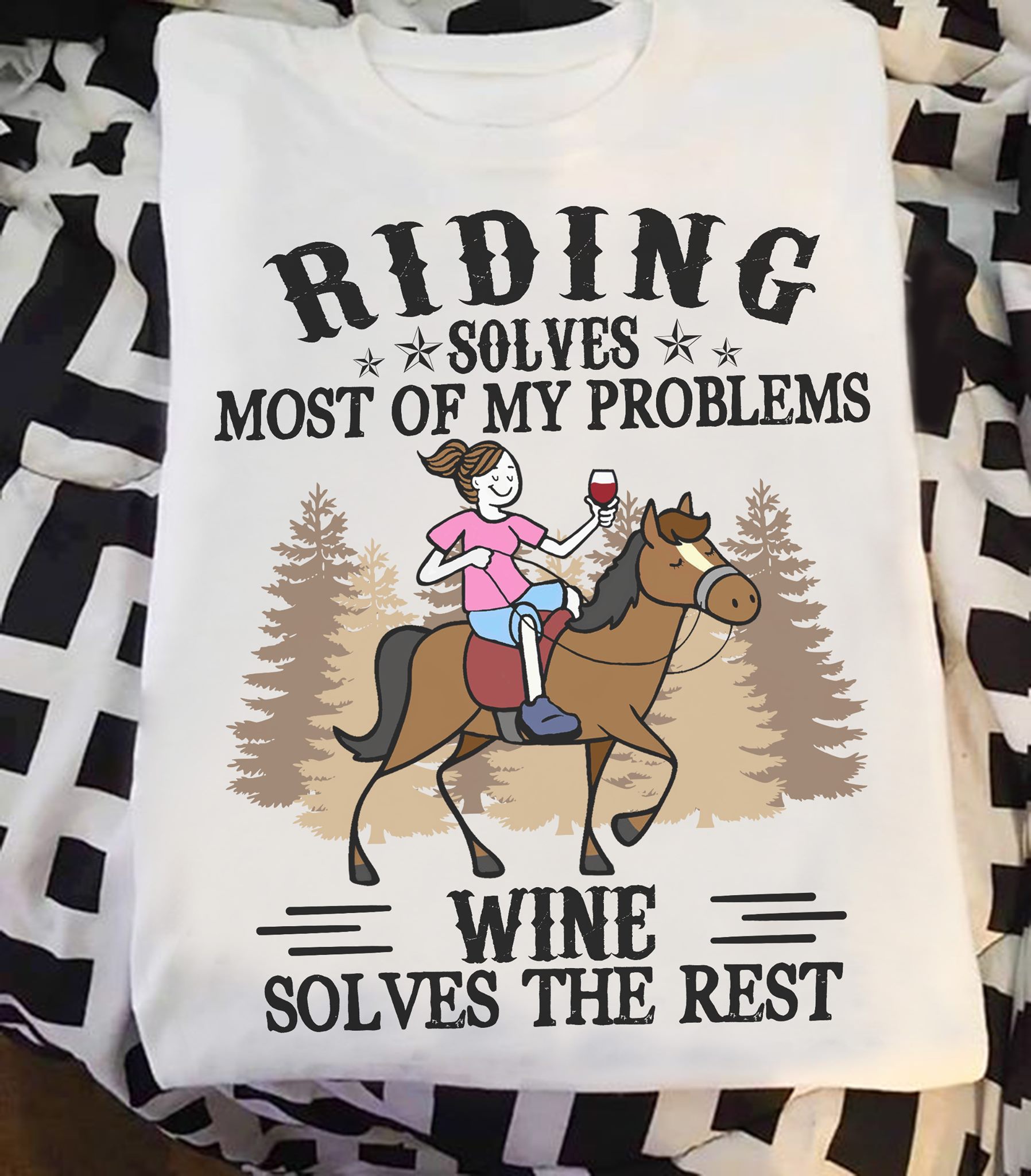 Riding solves most of my problems wine solves the rest