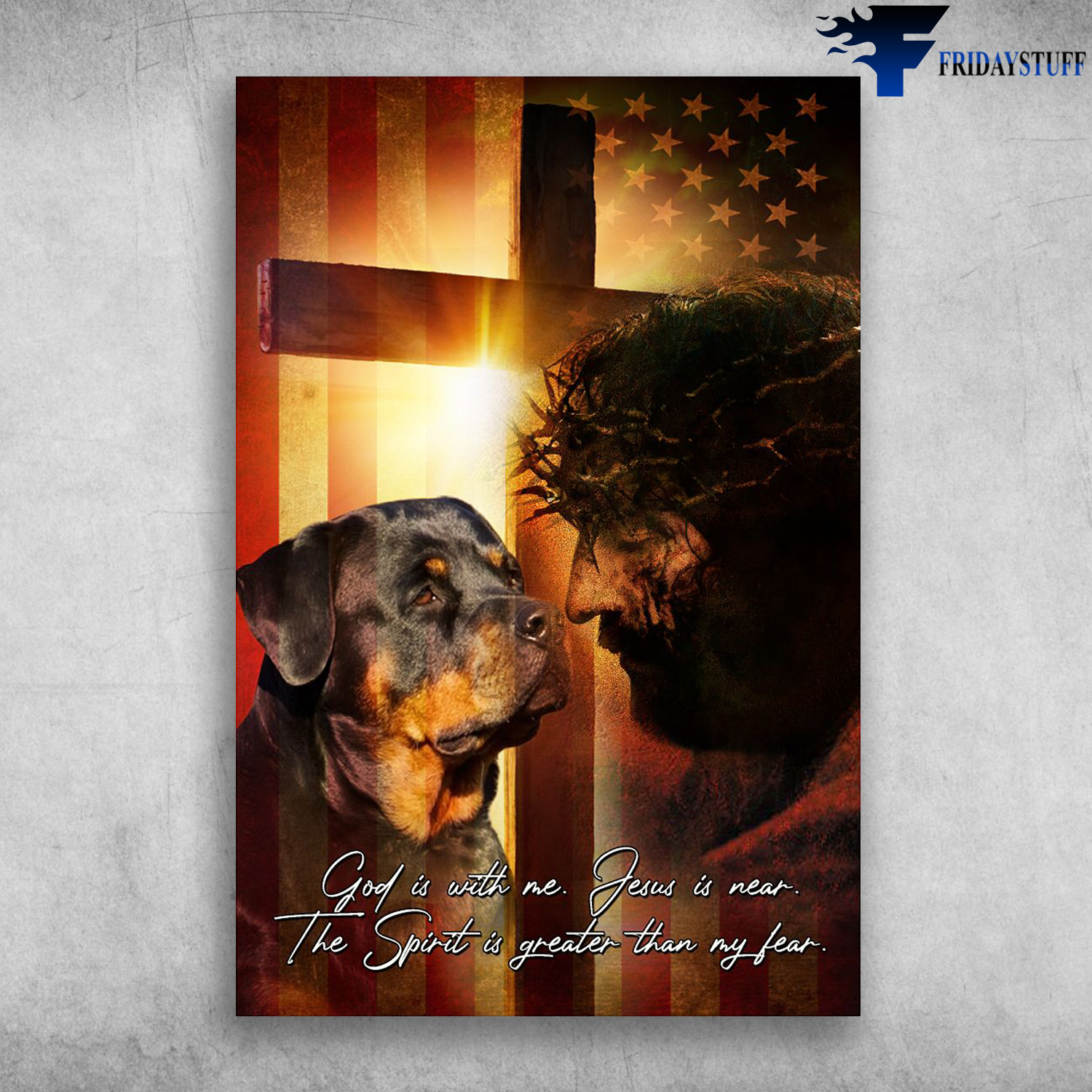 Rottweiler Dog And God - God Is With Nem Jesus Is Near, The Spirit Greater Is Than Fear, The Cross