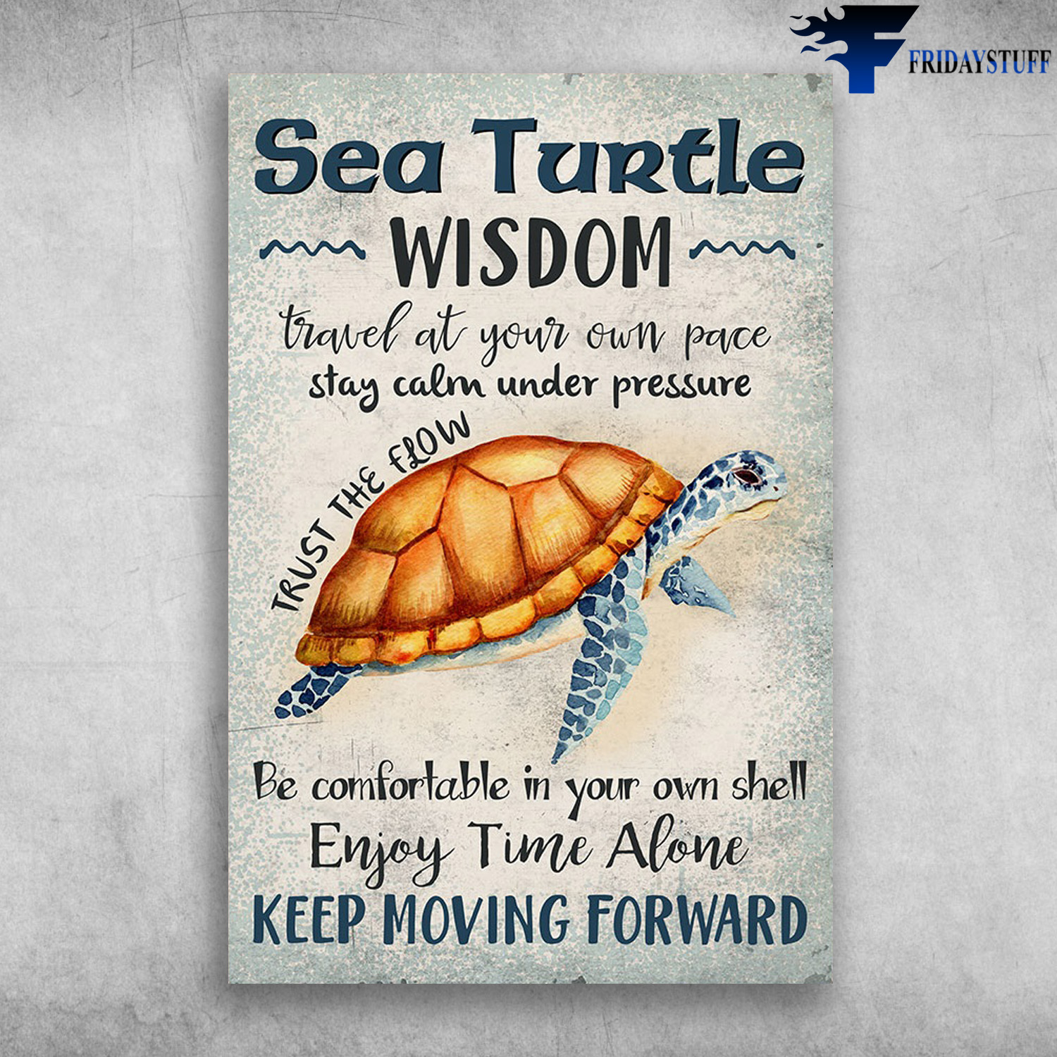 Sea Turtle Wisdom - Travel At Your Own Pace, Stay Calm Under Pressure, Trust The Flow, Be Comfortable In Your Own Shell, Enjoy Time Alone, Keep Moving Forward